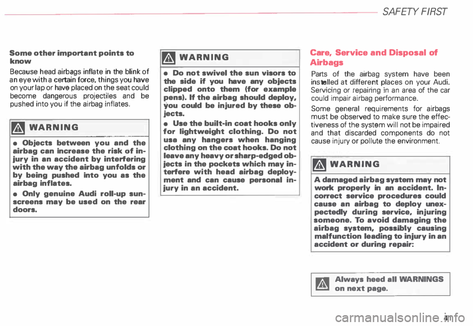 AUDI ALLROAD 2000 Service Manual Some other important points 
to 
know 
Because  head airbags  inflate in  the blink of 
an  eye  with  a certain  force, things  you have 
on  your  lap or have  placed  on the  seat  could 
become  d