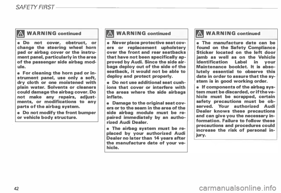 AUDI ALLROAD 2000 Service Manual SA
FETY RRST-----------------------------------------------------
�WARNING  continued 
•  Do  not  cover,  obstruct,  or 
change  the steering  wheel horn 
pad  or  airbag  cover  or  the instru­