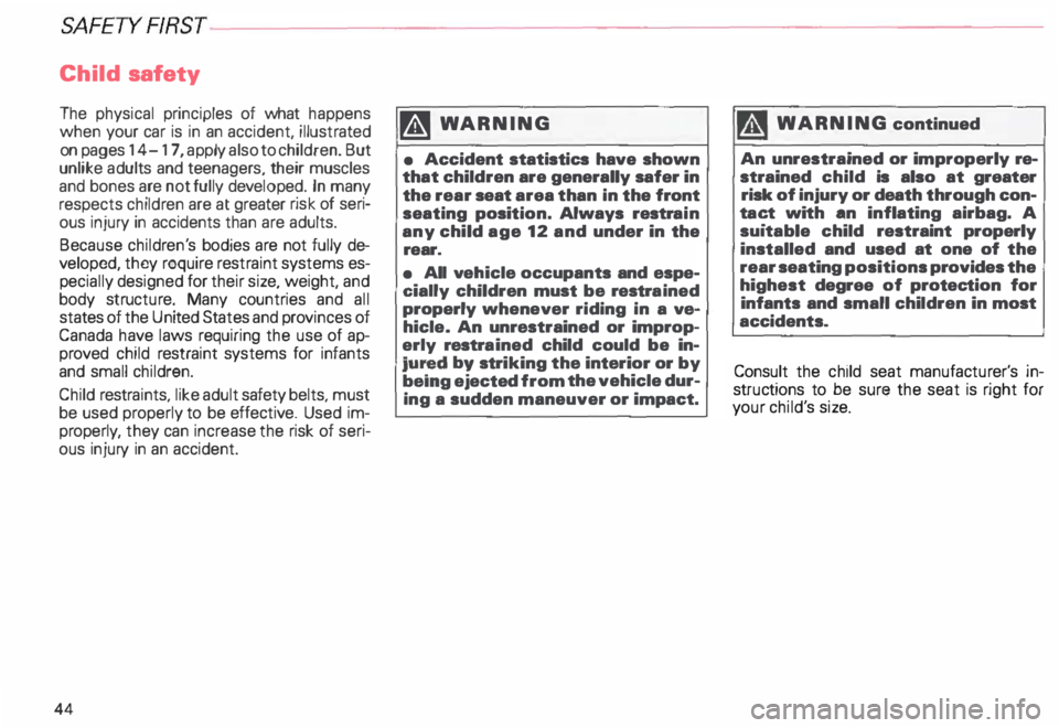 AUDI ALLROAD 2000 Service Manual SAFET YRRST---------------------------------------
Child  safety 
The  physical  principles  of what  happens 
when  your car is  in  an accident,  illustrated 
on  pages  14-17 , apply  also to child