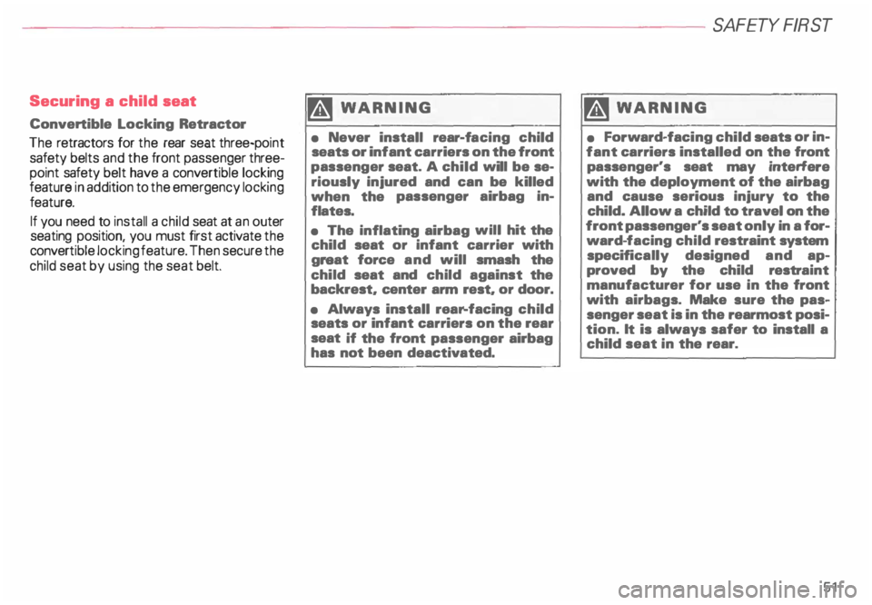 AUDI ALLROAD 2000 Owners Manual Securing a child seat
Convertible Locking Retractor
The retractors for the rear seat three-po int
safety belts and the front passenger three
point safety belt have a conver tible loc AUDI ALLROAD 2000 Owners Manual Securing a child seat
Convertible Locking Retractor
The retractors for the rear seat three-po int
safety belts and the front passenger three
point safety belt have a conver tible loc