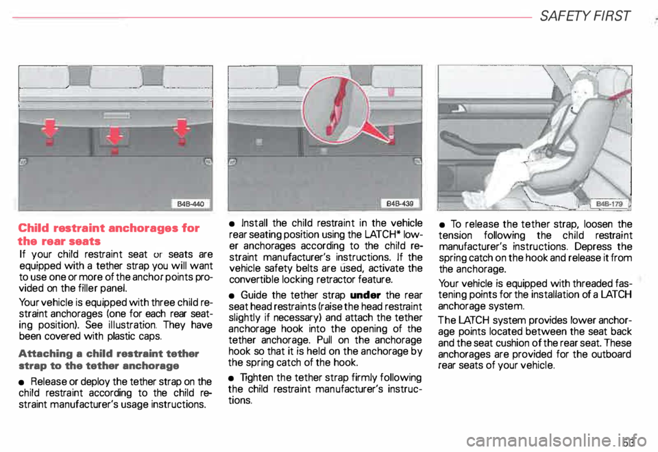 AUDI ALLROAD 2000 Workshop Manual Child
restra int anchorages for
the rear seats
If your child restraint seat or seats are
equipped with a tether strap you will want
to use one or more of the anchor points pro
vi AUDI ALLROAD 2000 Workshop Manual Child
restra int anchorages for
the rear seats
If your child restraint seat or seats are
equipped with a tether strap you will want
to use one or more of the anchor points pro
vi