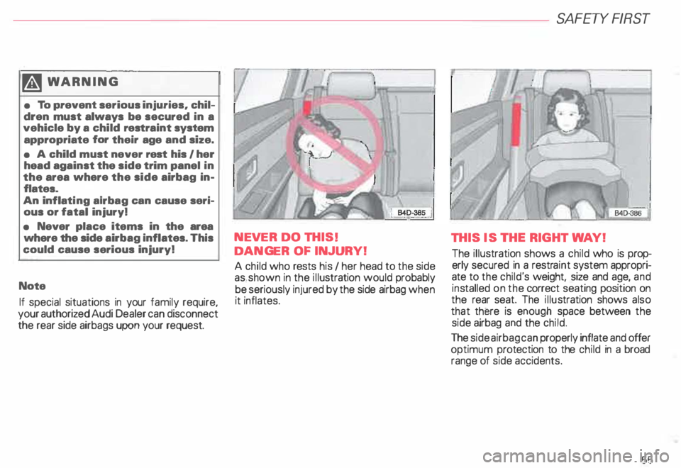 AUDI ALLROAD 2000 Workshop Manual �W
ARNING
• To prevent serious injuries, chil
dren must always be secured in a
vehicle by a child restraint system
appropriate for their age and size.
• A child must never AUDI ALLROAD 2000 Workshop Manual �W
ARNING
• To prevent serious injuries, chil
dren must always be secured in a
vehicle by a child restraint system
appropriate for their age and size.
• A child must never