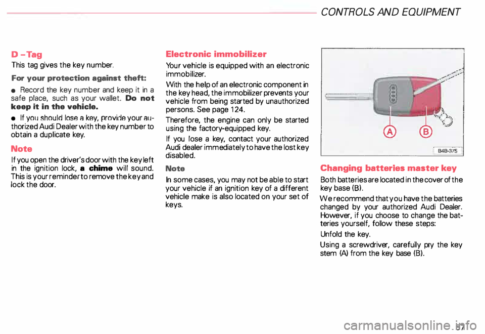 AUDI ALLROAD 2000 Workshop Manual D-
Tag
This tag gives the key num ber.
For your protection against theft:
• Record the key number and keep it in a
safe place, such as your wallet. Do not
keep it in the AUDI ALLROAD 2000 Workshop Manual D-
Tag
This tag gives the key num ber.
For your protection against theft:
• Record the key number and keep it in a
safe place, such as your wallet. Do not
keep it in the