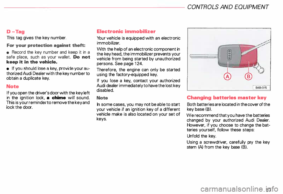 AUDI ALLROAD 2000  Owners Manual D-
Tag 
This  tag gives  the key  num ber. 
For  your  protection  against  theft: 
•  Record  the  key  number  and  keep it  in  a 
safe  place,  such  as your  wallet.  Do not 
keep  it in  the  