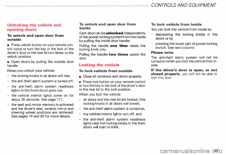 AUDI ALLROAD 2000 Repair Manual Unlocking the
vehicle and
opening doors
To unlock and open door from
outside
• Press unlock button on your remote con
trol twice or turn the key in the lock of the
driver AUDI ALLROAD 2000 Repair Manual Unlocking the
vehicle and
opening doors
To unlock and open door from
outside
• Press unlock button on your remote con
trol twice or turn the key in the lock of the
driver