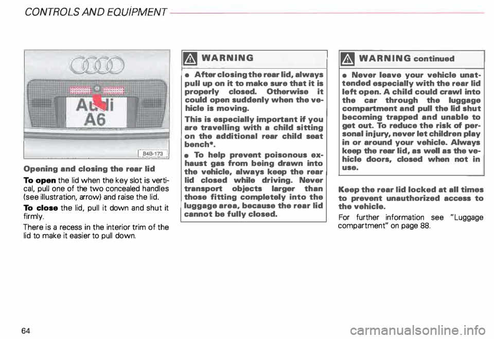 AUDI ALLROAD 2000 Repair Manual CONT
ROLS AND
EQUIPMENT------
L-----------------------�[_��� B-�3;�
Opening and closing the rear lid
To open the lid when the key slot is verti
cal, pull one of the two co AUDI ALLROAD 2000 Repair Manual CONT
ROLS AND
EQUIPMENT------
L-----------------------�[_��� B-�3;�
Opening and closing the rear lid
To open the lid when the key slot is verti
cal, pull one of the two co