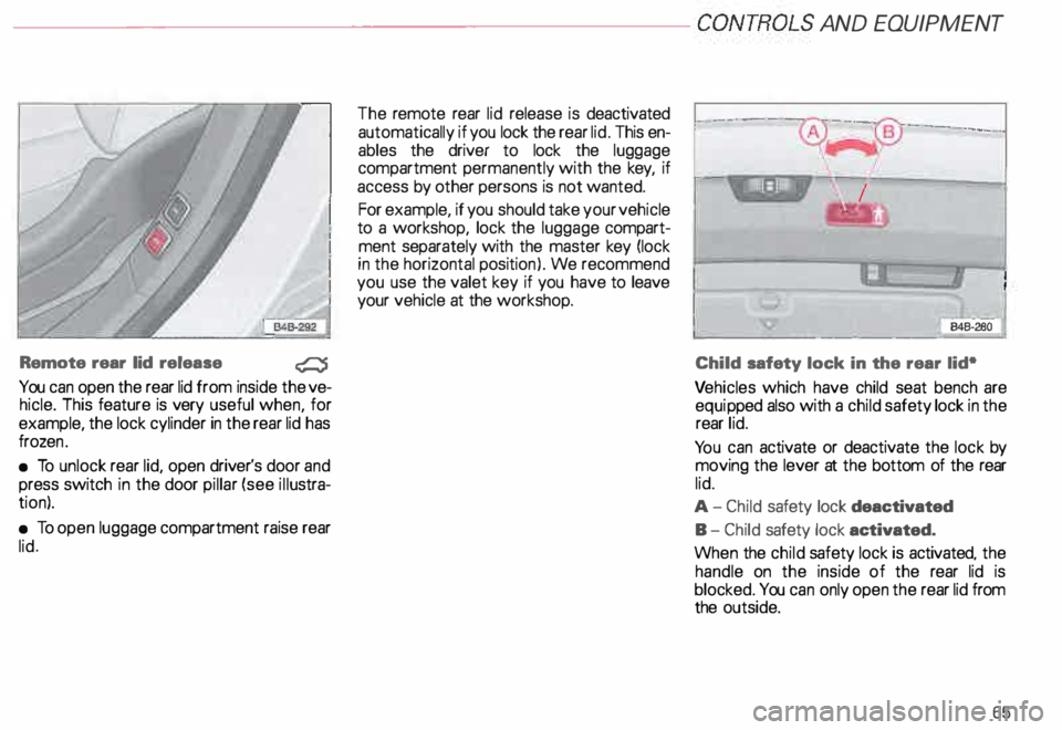 AUDI ALLROAD 2000 Repair Manual ---------------------CONTROLS AND EQUIPMENT
Remote rear lid release
�
You can open the rear lid from inside the ve
hicle. This feature is very useful when, for
example, the lock c AUDI ALLROAD 2000 Repair Manual ---------------------CONTROLS AND EQUIPMENT
Remote rear lid release
�
You can open the rear lid from inside the ve
hicle. This feature is very useful when, for
example, the lock c