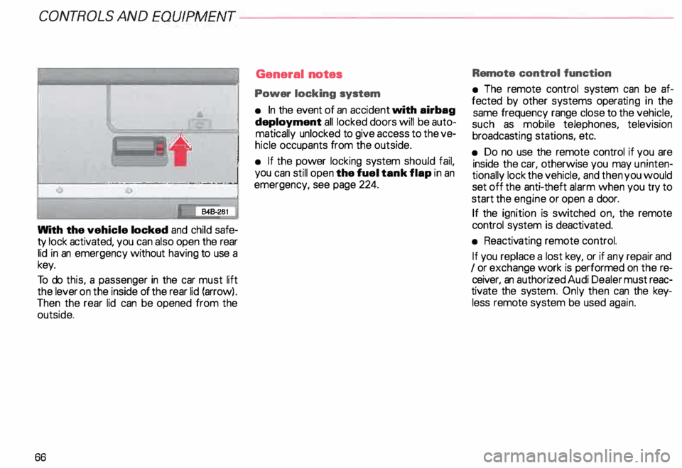 AUDI ALLROAD 2000 Repair Manual CONT
ROLS AND EQUIPMENT---------------------
With the vehicle locked and child safe
ty lock activated, you can also open the rear
lid in an emergency without having to use a
key.
To AUDI ALLROAD 2000 Repair Manual CONT
ROLS AND EQUIPMENT---------------------
With the vehicle locked and child safe
ty lock activated, you can also open the rear
lid in an emergency without having to use a
key.
To