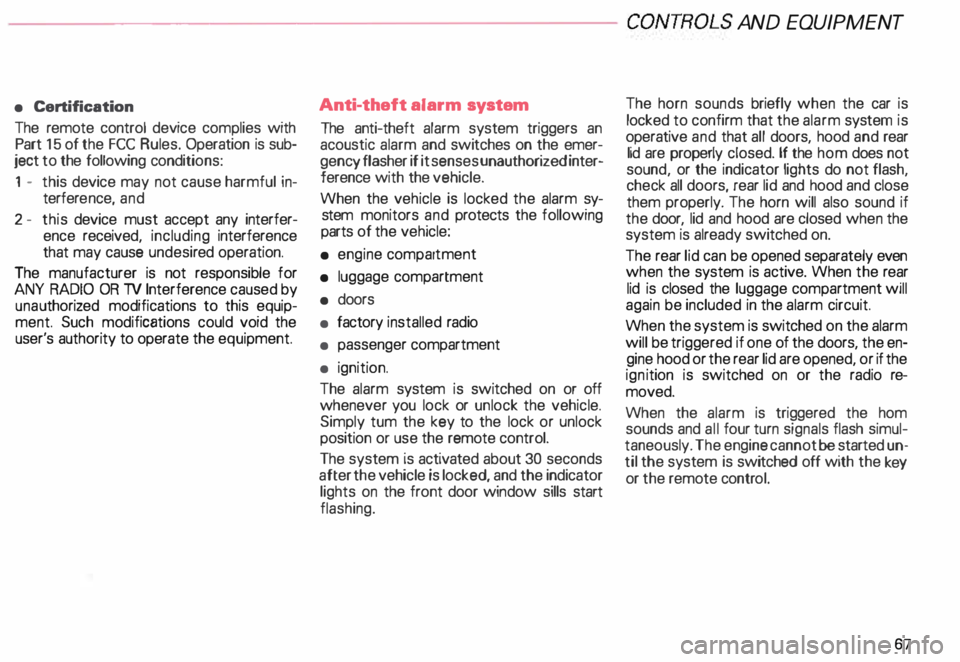 AUDI ALLROAD 2000  Owners Manual ---------------------CONTROLS 
AND  EQUIPMENT 
•  Certification 
The  remote  control device complies  with 
Part  15 of the  FCC  Rules.  Operation  is sub­
ject  to the  following  conditions: 
1