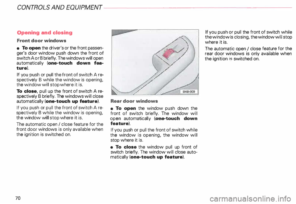AUDI ALLROAD 2000 Manual PDF CONTROLS ANDEQWPMENT-----------------------------------------
Opening  and  closing 
Front  door windows 
•  To  open  the driver's  or the  front  passen­
ger's  door window  push down  th