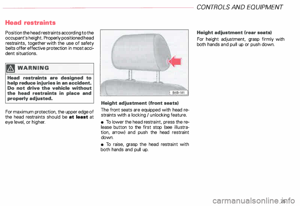 AUDI ALLROAD 2000 Manual PDF Head 
restra ints 
Position  the head  restra ints accor ding to the 
occupant's  height. Properly  positioned  head 
restra ints, together  with the  use of safety 
belts  offer  effective  prote