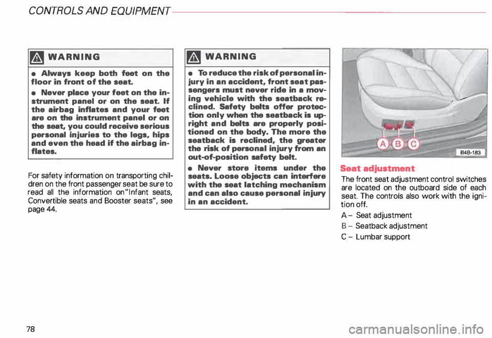 AUDI ALLROAD 2000 Manual PDF CONT
ROLS  AND 
EQUIPMENT---------------------
�W ARNING 
•  Always  keep both feet on the 
floor  in  front of the  seat. 
•  Never  place your feet on  the  in­
strument  panel or  on  the  s