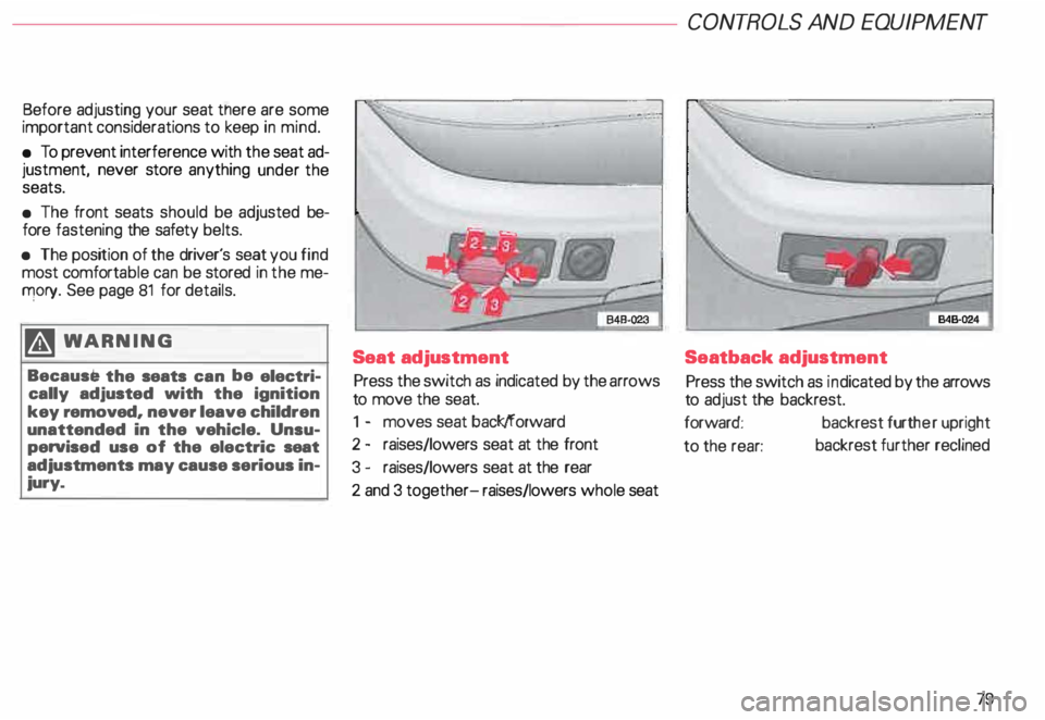 AUDI ALLROAD 2000 Manual PDF Before 
adjusting  your seat there  are some 
important  considerations  to keep  in mind. 
•  To  prevent  interference with  the seat  ad­
justment,  never store anything  under the 
seats. 
• 