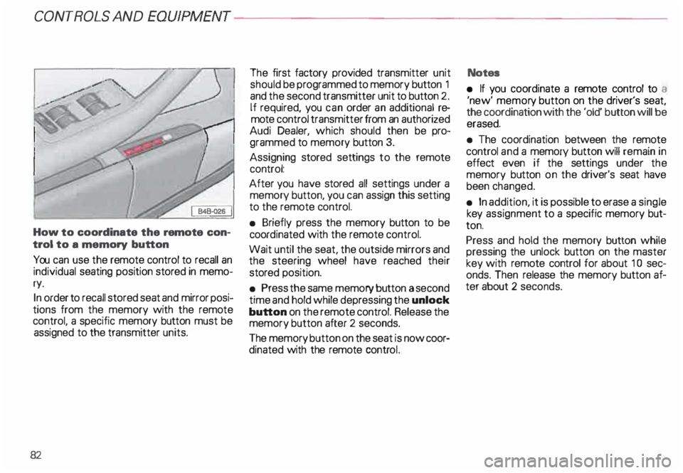 AUDI ALLROAD 2000 Manual Online CONTROLS AND
EQUIPMENT---------------------
How to coordinate the remote con
trol to a memory button
You can use the remote control to recall an
individual seating position stored in mem AUDI ALLROAD 2000 Manual Online CONTROLS AND
EQUIPMENT---------------------
How to coordinate the remote con
trol to a memory button
You can use the remote control to recall an
individual seating position stored in mem