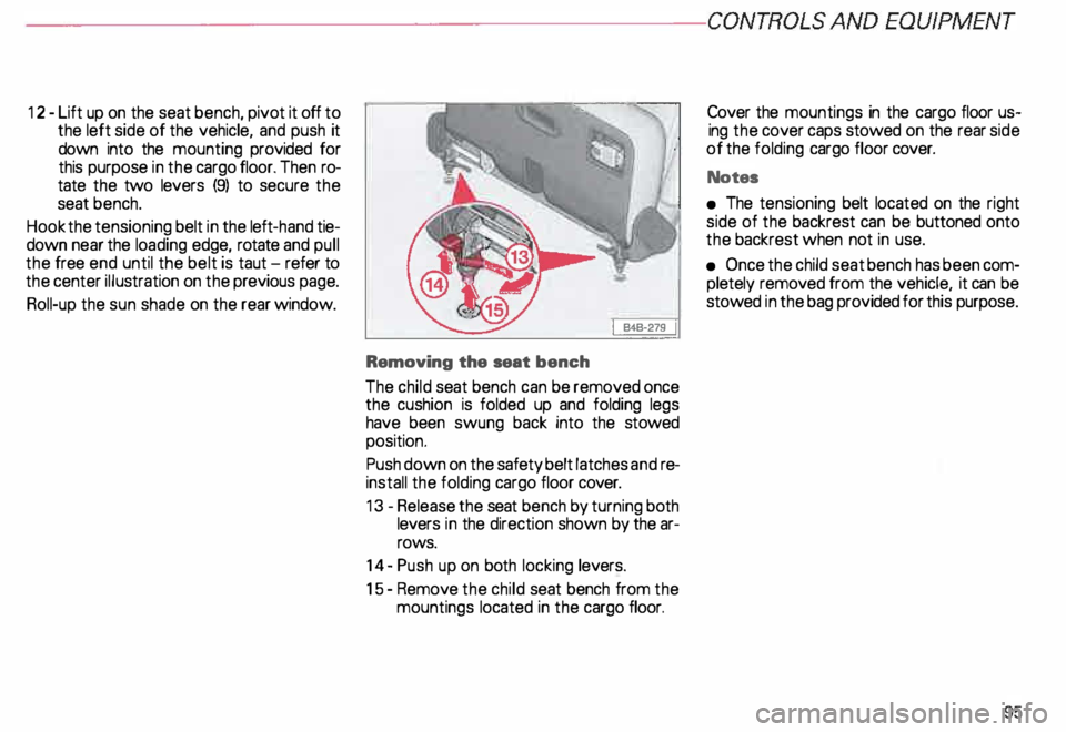 AUDI ALLROAD 2000 Owners Manual ------------------------------------------CONTROLSAND EOWPMEN T
12- Lift up on the seat bench, pivot it off to
the left side of the vehicle, and push it
down into the mounting provided AUDI ALLROAD 2000 Owners Manual ------------------------------------------CONTROLSAND EOWPMEN T
12- Lift up on the seat bench, pivot it off to
the left side of the vehicle, and push it
down into the mounting provided