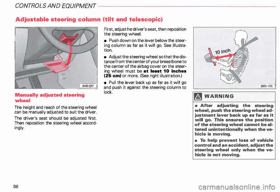 AUDI ALLROAD 2000 Owners Manual CONT
ROLS AND EQUIPMENT---------------------
Adjustable steering column (tilt and telescopic)
Manually adjusted steering
wheel
The height and reach of the steering wheel
can be manually AUDI ALLROAD 2000 Owners Manual CONT
ROLS AND EQUIPMENT---------------------
Adjustable steering column (tilt and telescopic)
Manually adjusted steering
wheel
The height and reach of the steering wheel
can be manually