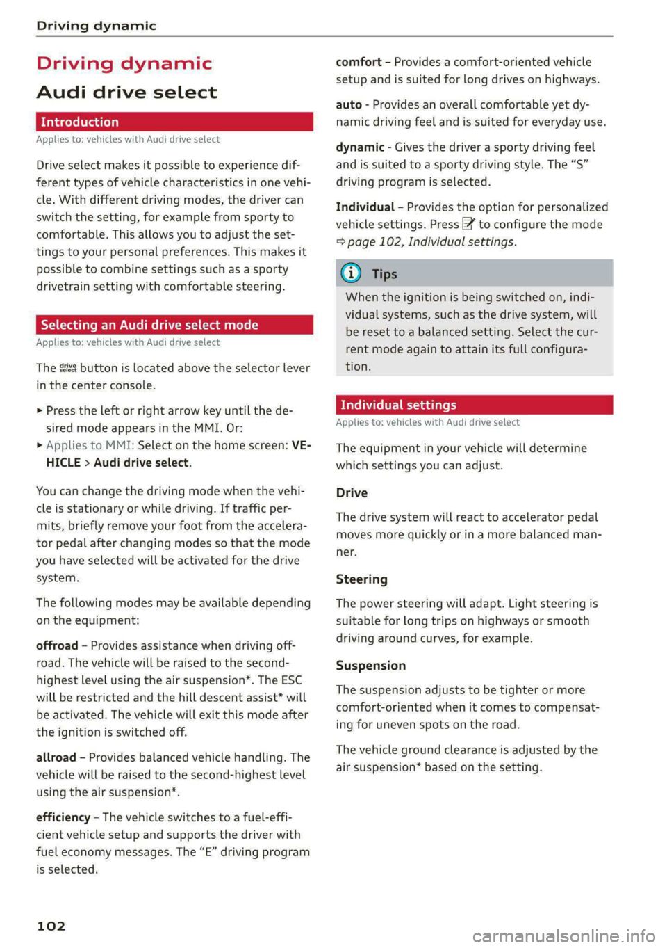 AUDI E-TRON 2021 Owners Manual Driving dynamic
Driving dynamic
Audi drive select
Introduction
Applies to: vehicles with Audi drive select
Drive select makes it possible to experience dif-
ferent types of vehicle characteri AUDI E-TRON 2021 Owners Manual Driving dynamic
Driving dynamic
Audi drive select
Introduction
Applies to: vehicles with Audi drive select
Drive select makes it possible to experience dif-
ferent types of vehicle characteri
