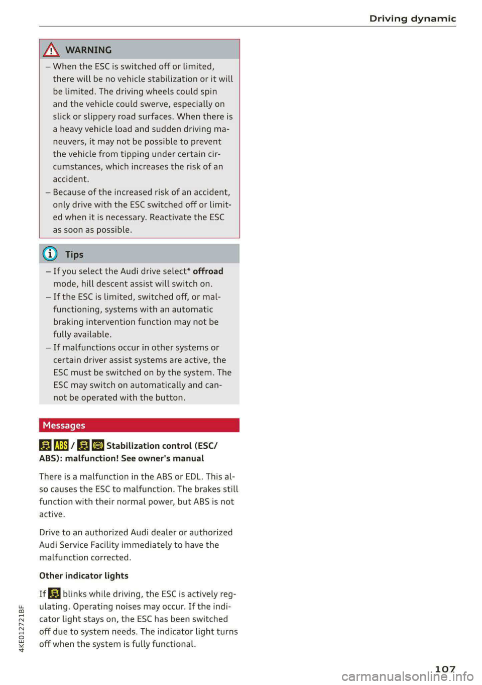 AUDI E-TRON 2021 User Guide 4KE012721BF
Driving dynamic
ZA WARNING
— When the ESC is switched off or limited,
there will be no vehicle stabilization or it will
be limited. The driving wheels could spin
and the vehi AUDI E-TRON 2021 User Guide 4KE012721BF
Driving dynamic
ZA WARNING
— When the ESC is switched off or limited,
there will be no vehicle stabilization or it will
be limited. The driving wheels could spin
and the vehi