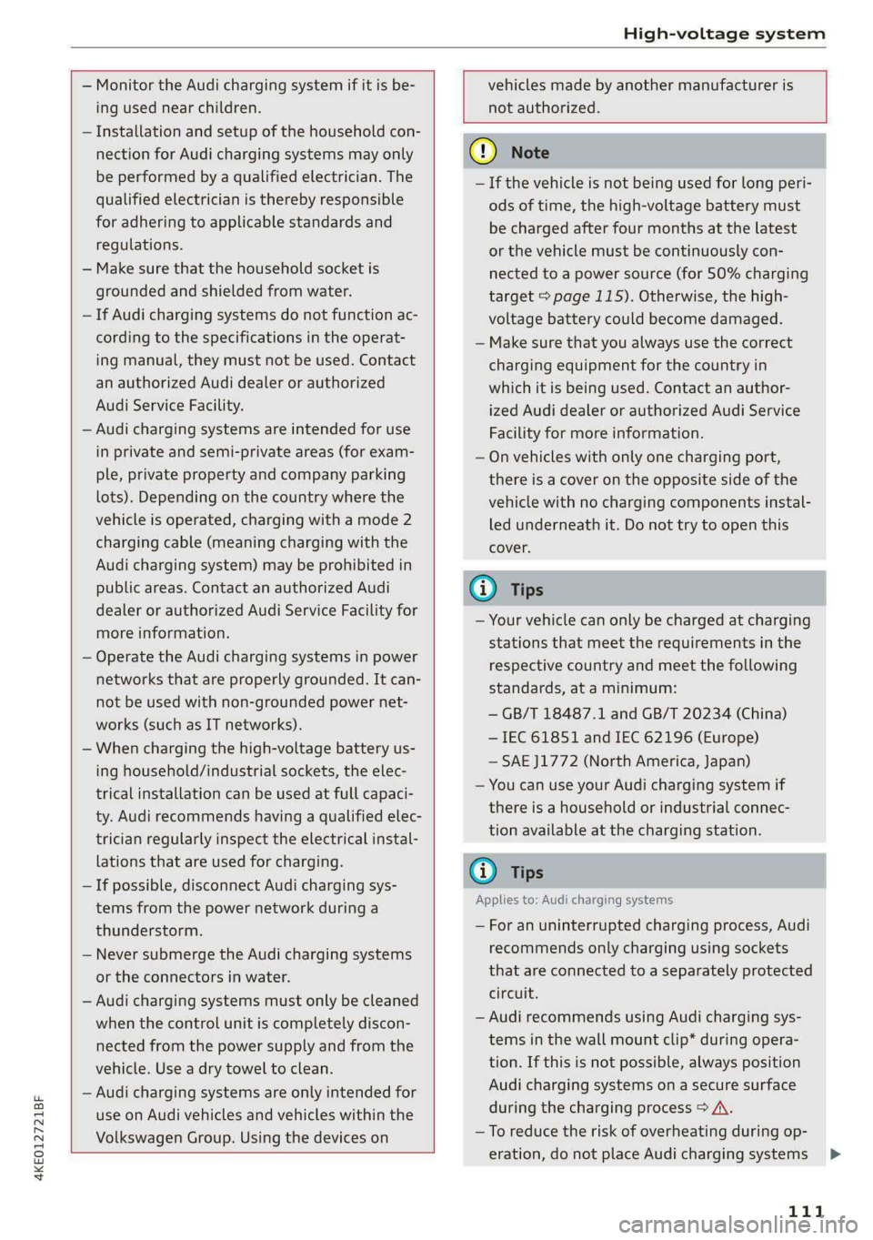 AUDI E-TRON 2021 Service Manual 4KE012721BF
High-voltage system
— Monitor the Audi charging system if it is be-
ing used near children.
— Installation and setup of the household con-
nection for Audi charging sys AUDI E-TRON 2021 Service Manual 4KE012721BF
High-voltage system
— Monitor the Audi charging system if it is be-
ing used near children.
— Installation and setup of the household con-
nection for Audi charging sys