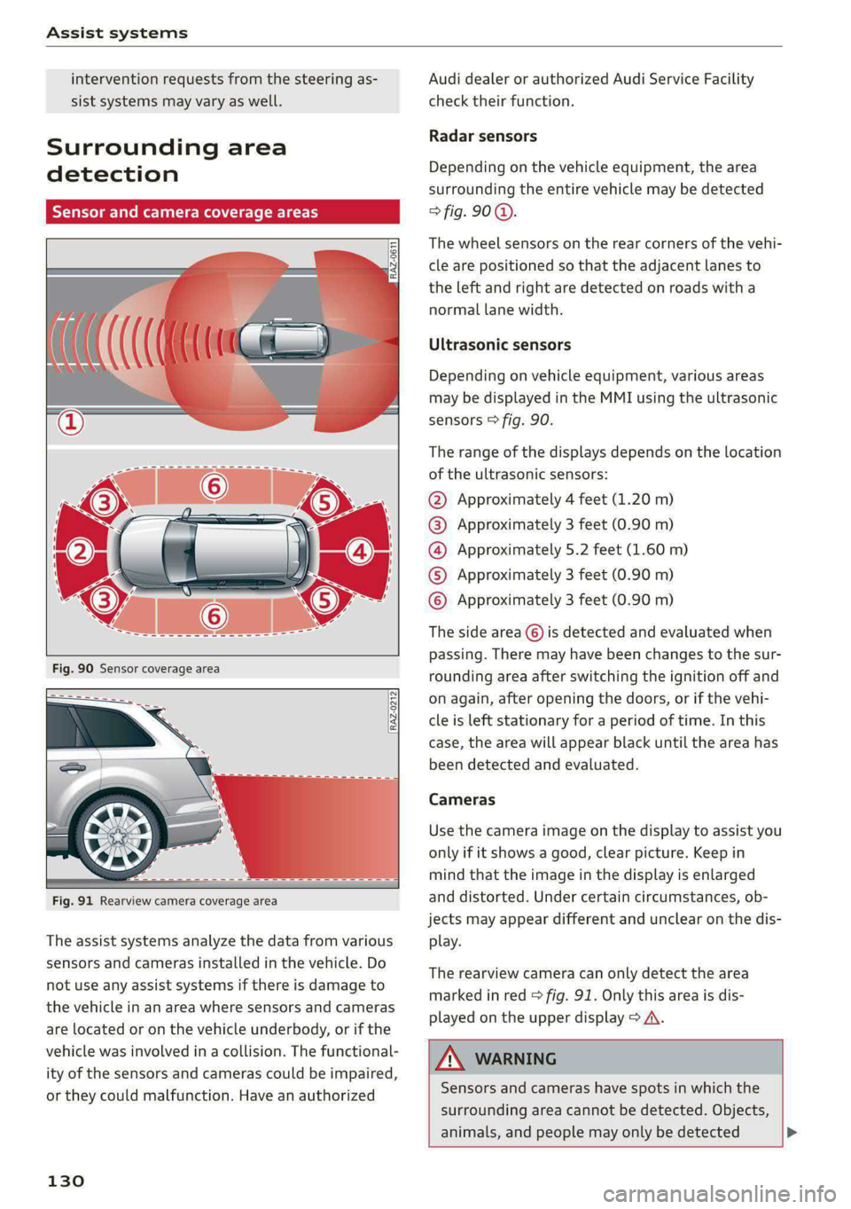 AUDI E-TRON 2021 Owners Manual Assist systems
intervention requests from the steering as-
sist systems may vary as well.
Surrounding area
detection
Sensor and camera coverage areas
RAZ-O6T1
Fig. 91 R AUDI E-TRON 2021 Owners Manual Assist systems
intervention requests from the steering as-
sist systems may vary as well.
Surrounding area
detection
Sensor and camera coverage areas
RAZ-O6T1
Fig. 91 R