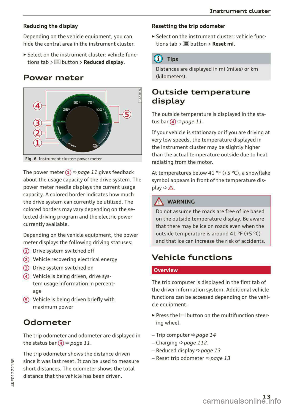 AUDI E-TRON 2021 Owners Manual 4KE012721BF
Instrument cluster
Reducing the display
Depending on the vehicle equipment, you can
hide the central area in the instrument cluster.
> Select on the instrument cluster: vehicle fun AUDI E-TRON 2021 Owners Manual 4KE012721BF
Instrument cluster
Reducing the display
Depending on the vehicle equipment, you can
hide the central area in the instrument cluster.
> Select on the instrument cluster: vehicle fun