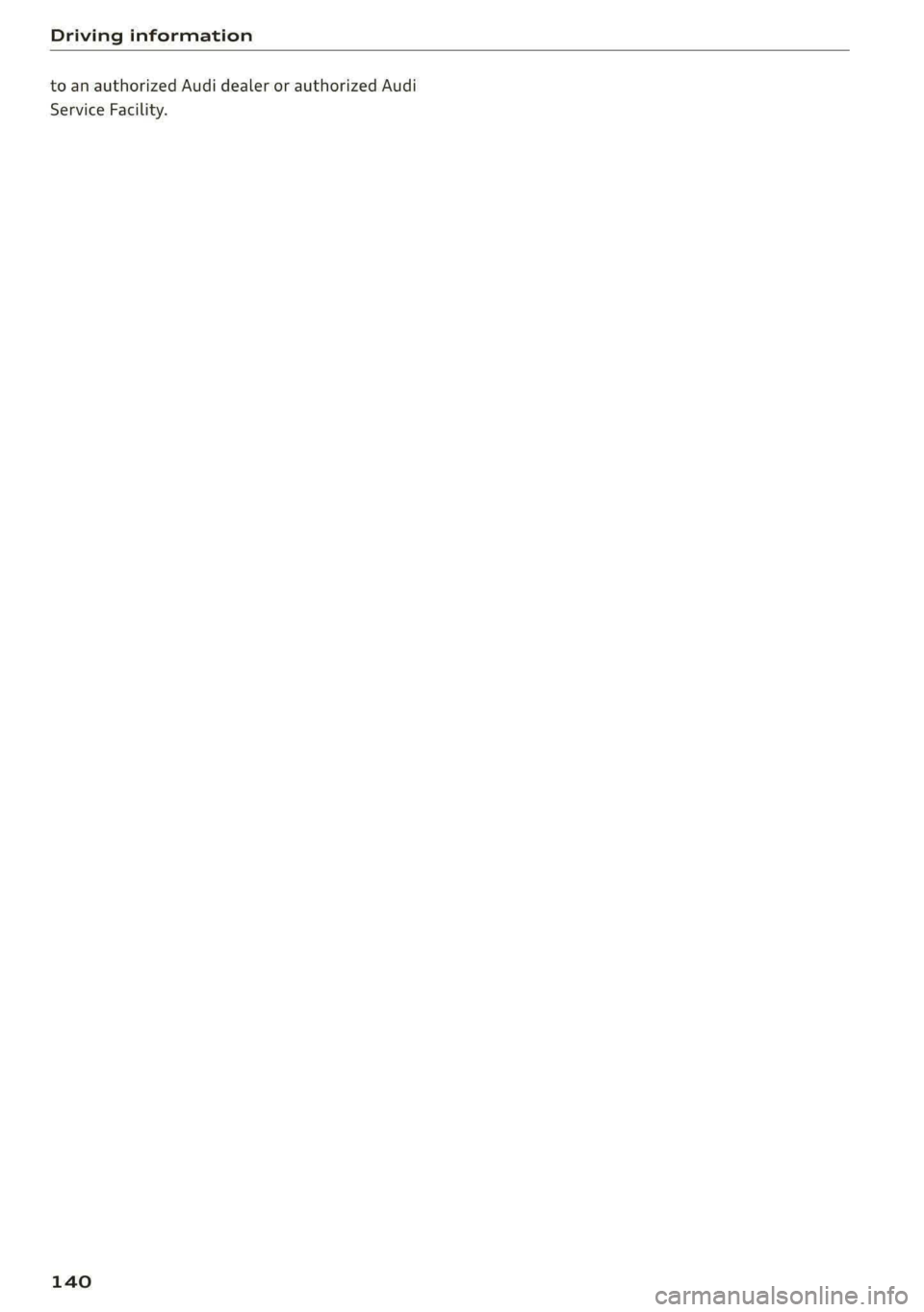 AUDI E-TRON 2021 Owners Manual Driving information
to an authorized Audi dealer or authorized Audi
Service Facility.
140 AUDI E-TRON 2021 Owners Manual Driving information
to an authorized Audi dealer or authorized Audi
Service Facility.
140