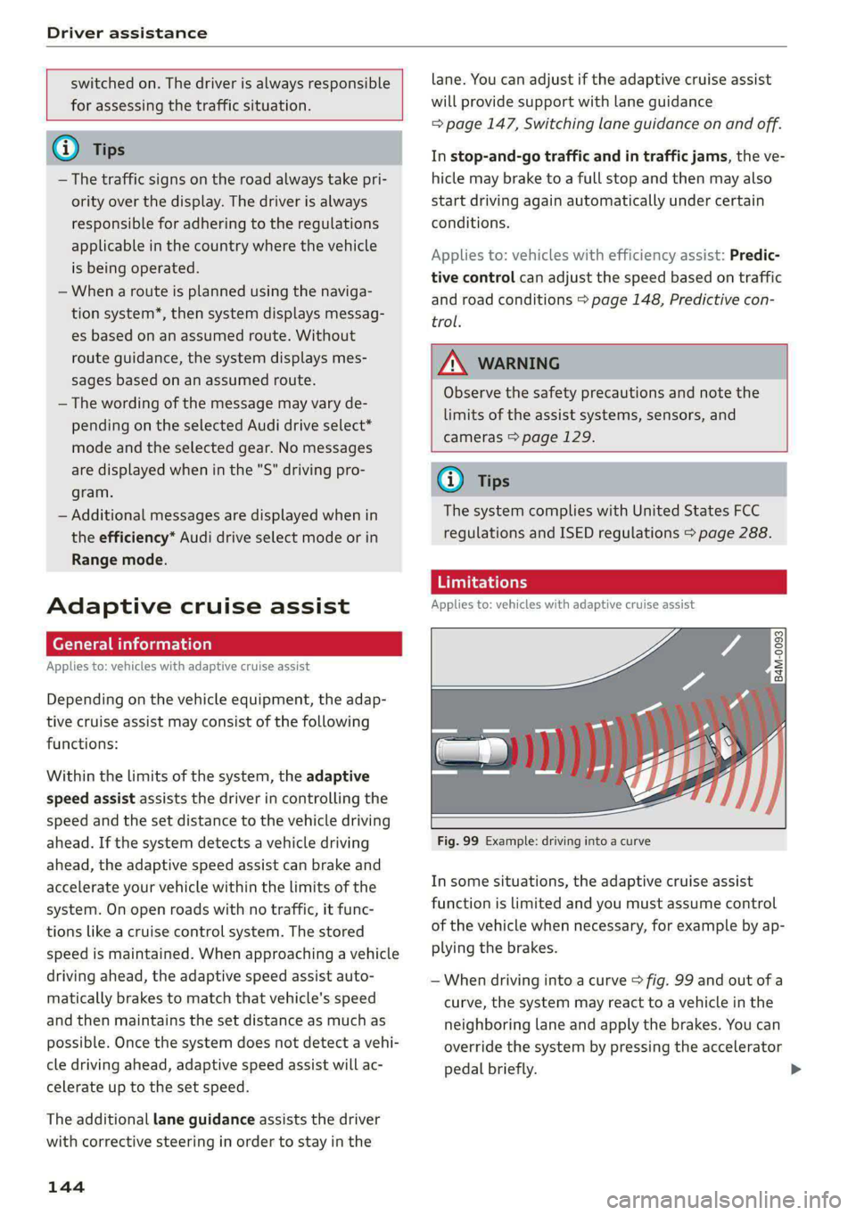 AUDI E-TRON 2021 Owners Guide Driver assistance
switched on. The driver is always responsible
for assessing the traffic situation.
@ Tips
— The traffic signs on the road always take pri-
ority over the display. The dr AUDI E-TRON 2021 Owners Guide Driver assistance
switched on. The driver is always responsible
for assessing the traffic situation.
@ Tips
— The traffic signs on the road always take pri-
ority over the display. The dr