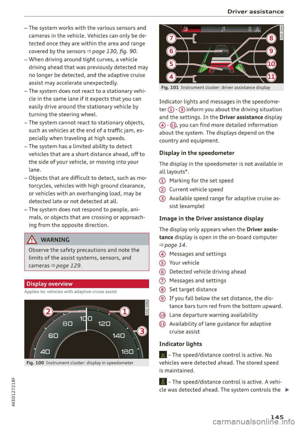 AUDI E-TRON 2021 Owners Guide 4KE012721BF
Driver assistance
— The system works with the various sensors and
cameras in the vehicle. Vehicles can only be de-
tected once they are within the area and range
covered by the s AUDI E-TRON 2021 Owners Guide 4KE012721BF
Driver assistance
— The system works with the various sensors and
cameras in the vehicle. Vehicles can only be de-
tected once they are within the area and range
covered by the s