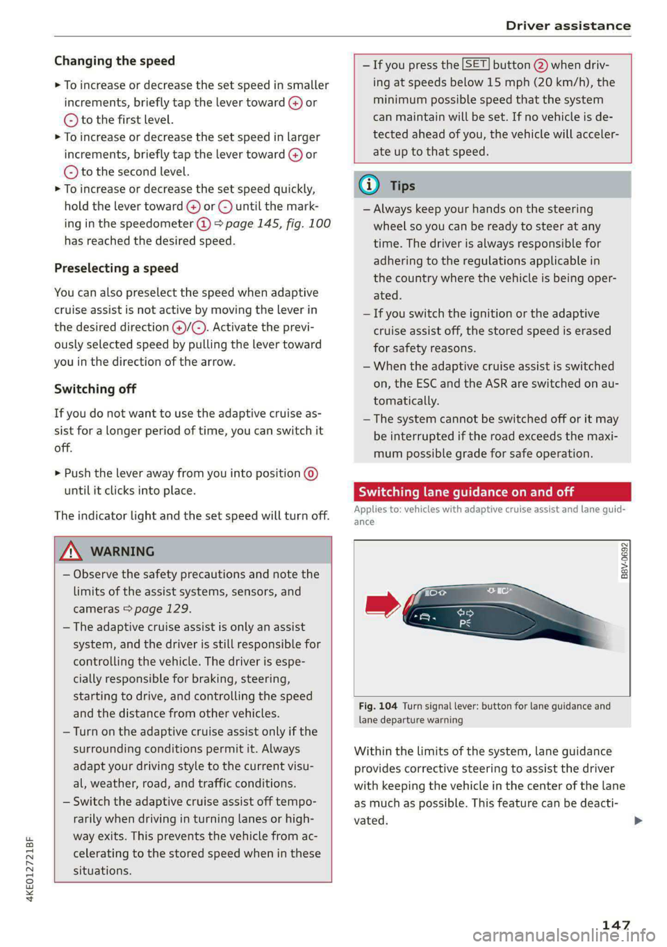 AUDI E-TRON 2021 Owners Guide 4KE012721BF
Driver assistance
Changing the speed
> To increase or decrease the set speed in smaller
increments, briefly tap the lever toward (@) or
© to the first level.
> To increase or d AUDI E-TRON 2021 Owners Guide 4KE012721BF
Driver assistance
Changing the speed
> To increase or decrease the set speed in smaller
increments, briefly tap the lever toward (@) or
© to the first level.
> To increase or d