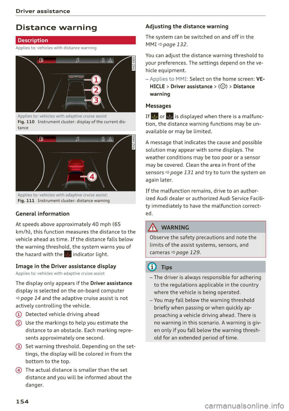 AUDI E-TRON 2021 User Guide Driver assistance 
  
Distance warning 
Applies to: vehicles with distance warning 
S| iS 9]  nN ‘| 
ja 
  
Applies to: vehicles with adaptive cruise assist 
Fig. 110 Instrument cluster: display of 
