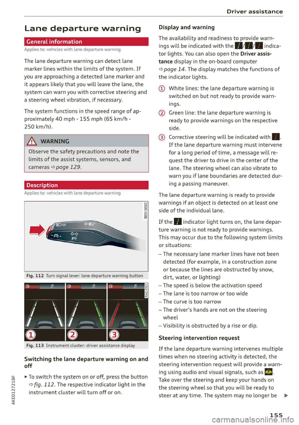 AUDI E-TRON 2021 Service Manual 4KE012721BF
Driver assistance
Lane departure warning
General information
Applies to: vehicles with lane departure warning
The lane departure warning can detect lane
marker lines within the AUDI E-TRON 2021 Service Manual 4KE012721BF
Driver assistance
Lane departure warning
General information
Applies to: vehicles with lane departure warning
The lane departure warning can detect lane
marker lines within the