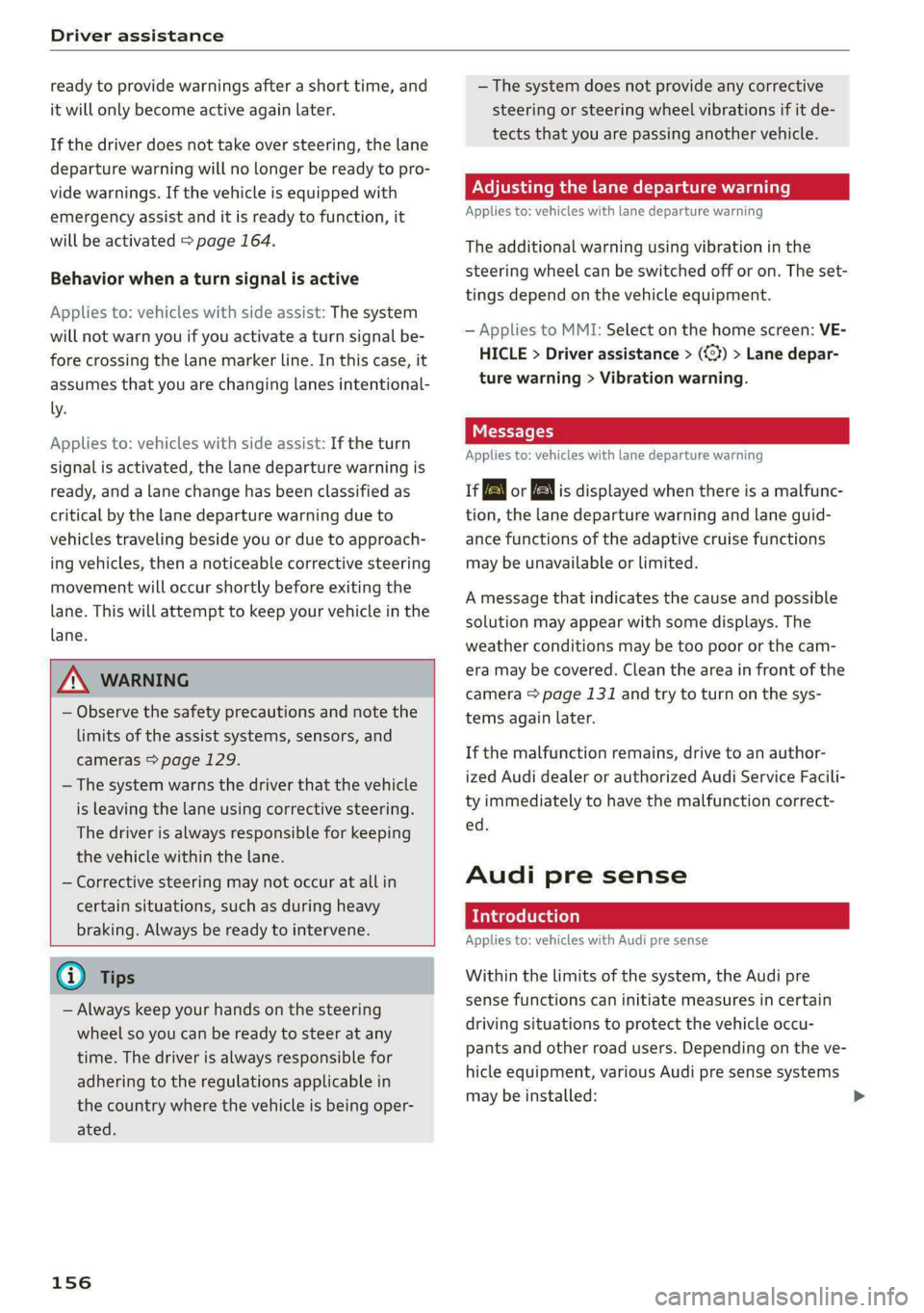 AUDI E-TRON 2021 Service Manual Driver assistance
ready to provide warnings after a short time, and
it will only become active again later.
If the driver does not take over steering, the lane
departure warning will no longer AUDI E-TRON 2021 Service Manual Driver assistance
ready to provide warnings after a short time, and
it will only become active again later.
If the driver does not take over steering, the lane
departure warning will no longer