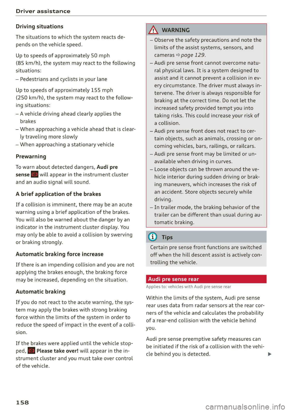 AUDI E-TRON 2021 Service Manual Driver assistance
Driving situations
The situations to which the system reacts de-
pends on the vehicle speed.
Up to speeds of approximately 50 mph
(85 km/h), the system may react to the follo AUDI E-TRON 2021 Service Manual Driver assistance
Driving situations
The situations to which the system reacts de-
pends on the vehicle speed.
Up to speeds of approximately 50 mph
(85 km/h), the system may react to the follo