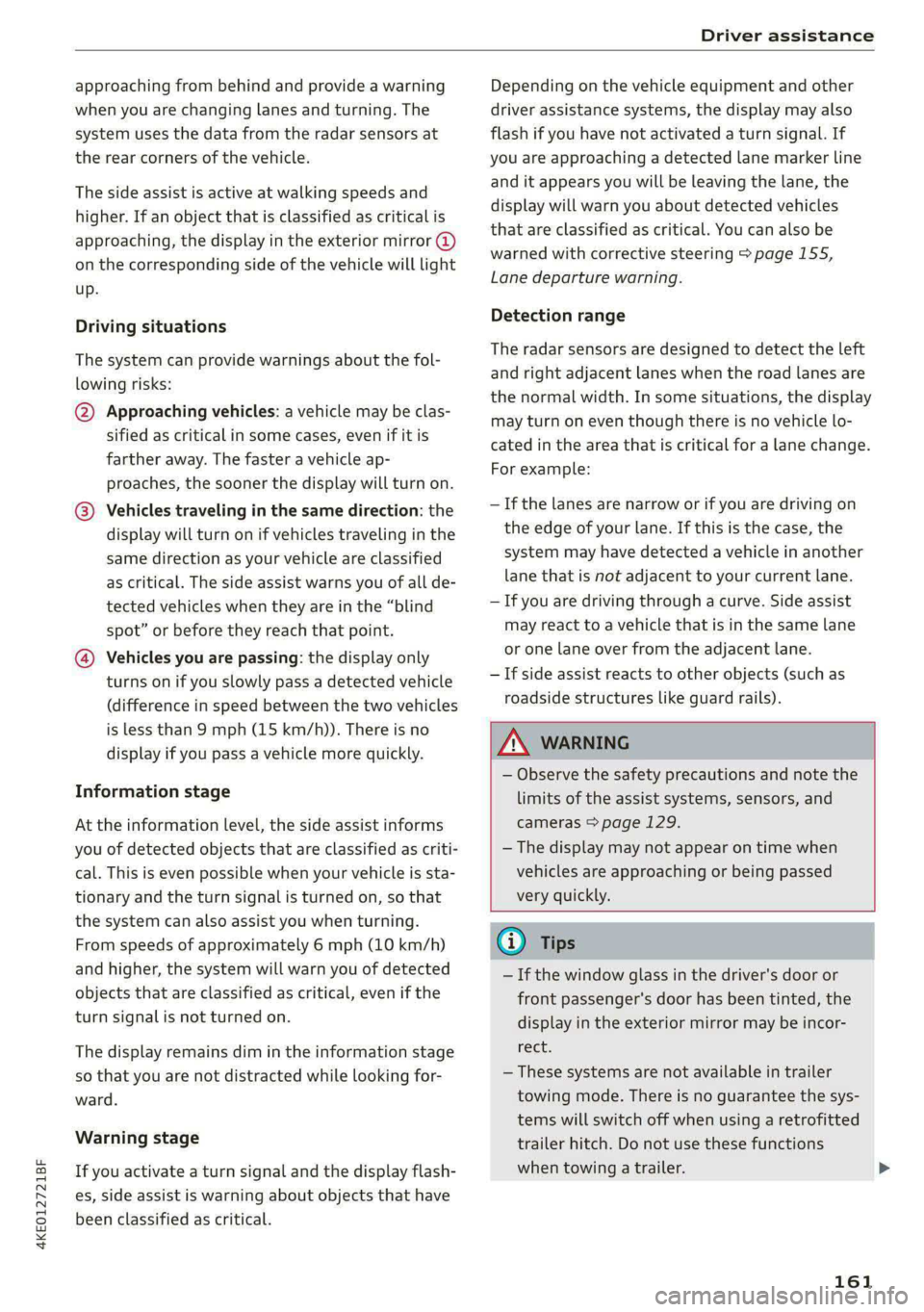 AUDI E-TRON 2021 Service Manual 4KE012721BF
Driver assistance
approaching from behind and provide a warning
when you are changing lanes and turning. The
system uses the data from the radar sensors at
the rear corners of the AUDI E-TRON 2021 Service Manual 4KE012721BF
Driver assistance
approaching from behind and provide a warning
when you are changing lanes and turning. The
system uses the data from the radar sensors at
the rear corners of the