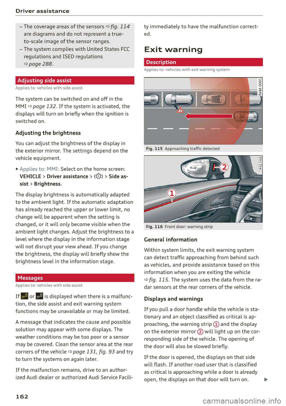 AUDI E-TRON 2021 Service Manual Driver assistance
— The coverage areas of the sensors > fig. 114
are diagrams and do not represent a true-
to-scale image of the sensor ranges.
— The system complies with United States FCC AUDI E-TRON 2021 Service Manual Driver assistance
— The coverage areas of the sensors > fig. 114
are diagrams and do not represent a true-
to-scale image of the sensor ranges.
— The system complies with United States FCC