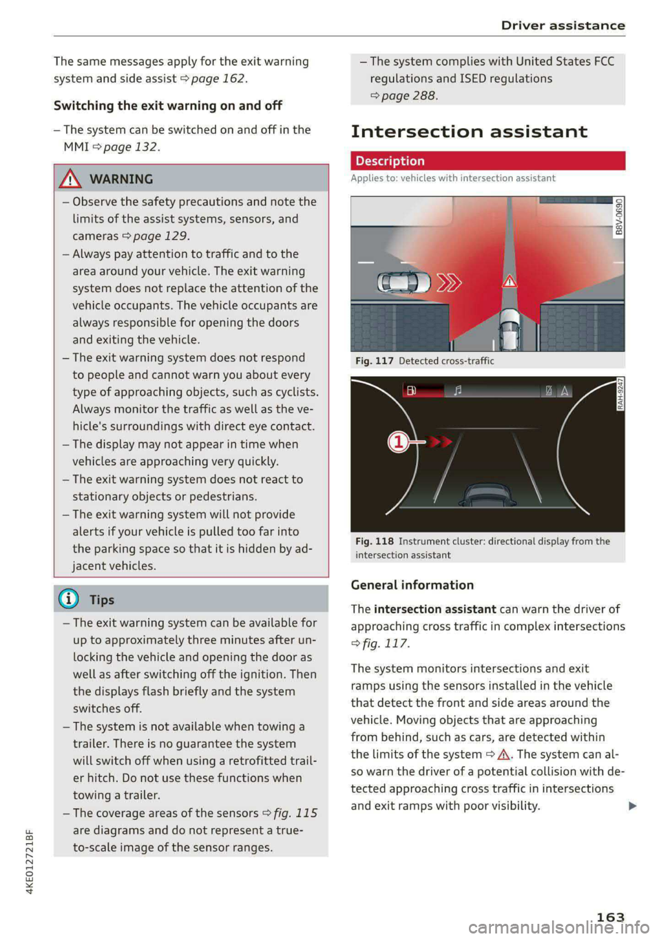 AUDI E-TRON 2021 Owners Manual 4KE012721BF
Driver assistance
The same messages apply for the exit warning
system and side assist > page 162.
Switching the exit warning on and off
— The system can be switched on and off in AUDI E-TRON 2021 Owners Manual 4KE012721BF
Driver assistance
The same messages apply for the exit warning
system and side assist > page 162.
Switching the exit warning on and off
— The system can be switched on and off in