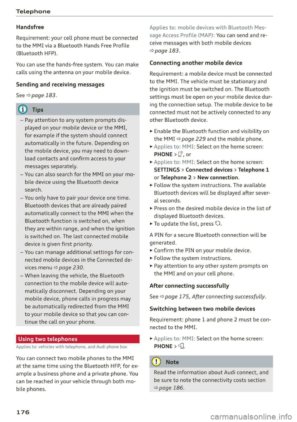 AUDI E-TRON 2021 Owners Manual Telephone
Handsfree
Requirement: your cell phone must be connected
to the MMI via a Bluetooth Hands Free Profile
(Bluetooth HFP).
You can use the hands-free system. You can make
calls usin AUDI E-TRON 2021 Owners Manual Telephone
Handsfree
Requirement: your cell phone must be connected
to the MMI via a Bluetooth Hands Free Profile
(Bluetooth HFP).
You can use the hands-free system. You can make
calls usin