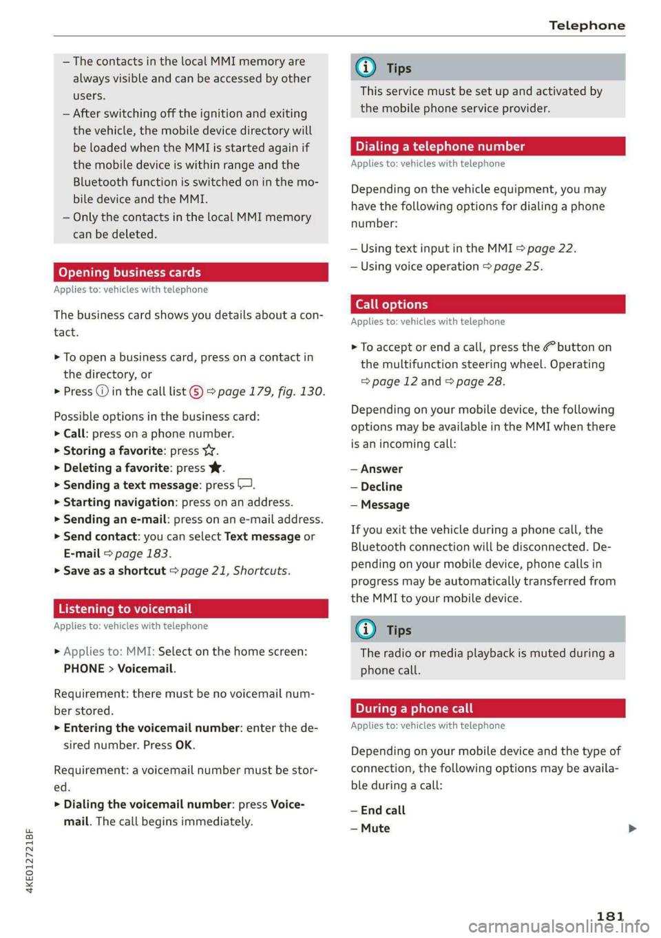 AUDI E-TRON 2021 Owners Manual 4KE012721BF
Telephone
— The contacts in the local MMI memory are
always visible and can be accessed by other
users.
— After switching off the ignition and exiting
the vehicle, the mobile AUDI E-TRON 2021 Owners Manual 4KE012721BF
Telephone
— The contacts in the local MMI memory are
always visible and can be accessed by other
users.
— After switching off the ignition and exiting
the vehicle, the mobile