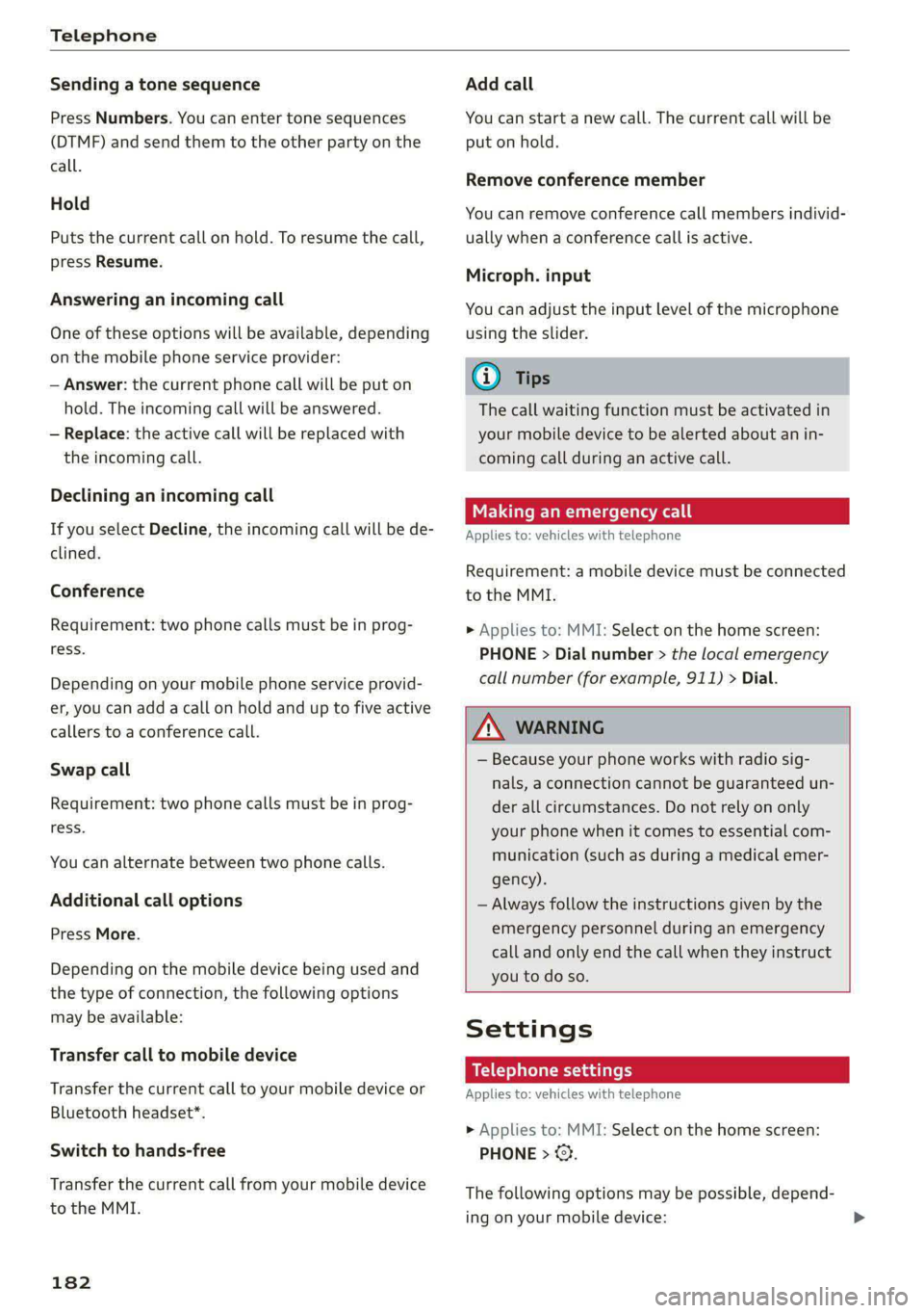 AUDI E-TRON 2021 Owners Manual Telephone
Sending a tone sequence
Press Numbers. You can enter tone sequences
(DTMF) and send them to the other party on the
call.
Hold
Puts the current call on hold. To resume the call,
pre AUDI E-TRON 2021 Owners Manual Telephone
Sending a tone sequence
Press Numbers. You can enter tone sequences
(DTMF) and send them to the other party on the
call.
Hold
Puts the current call on hold. To resume the call,
pre