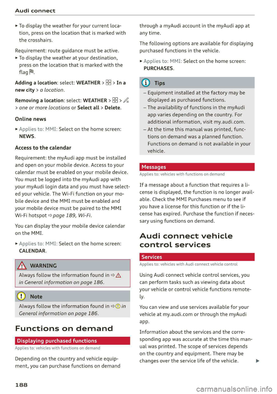 AUDI E-TRON 2021 Owners Manual Audi connect
> To display the weather for your current loca-
tion, press on the location that is marked with
the crosshairs.
Requirement: route guidance must be active.
> To display the weathe AUDI E-TRON 2021 Owners Manual Audi connect
> To display the weather for your current loca-
tion, press on the location that is marked with
the crosshairs.
Requirement: route guidance must be active.
> To display the weathe