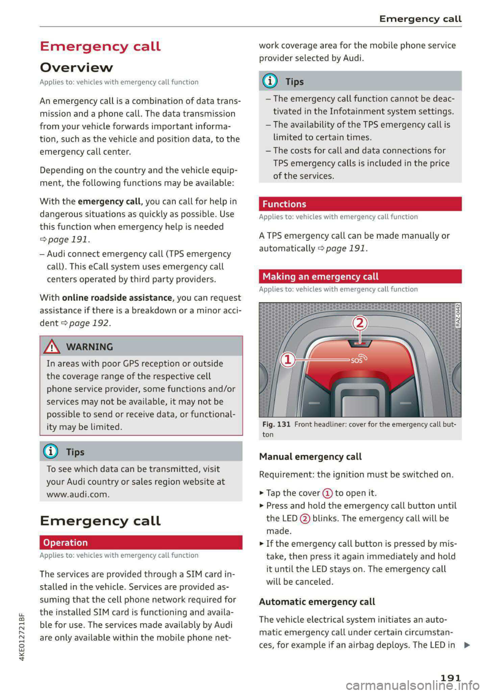 AUDI E-TRON 2021 Manual PDF 4KE012721BF
Emergency call
Emergency call
Overview
Applies to: vehicles with emergency call function
An emergency call is a combination of data trans-
mission and a phone call. The data trans AUDI E-TRON 2021 Manual PDF 4KE012721BF
Emergency call
Emergency call
Overview
Applies to: vehicles with emergency call function
An emergency call is a combination of data trans-
mission and a phone call. The data trans