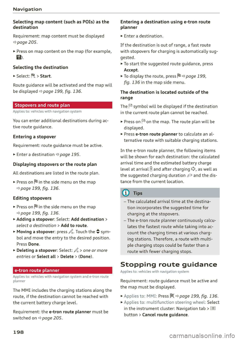 AUDI E-TRON 2021 User Guide Navigation
Selecting map content (such as POIs) as the
destination
Requirement: map content must be displayed
=> page 205.
> Press on map content on the map (for example,
fib.
Selecting the AUDI E-TRON 2021 User Guide Navigation
Selecting map content (such as POIs) as the
destination
Requirement: map content must be displayed
=> page 205.
> Press on map content on the map (for example,
fib.
Selecting the