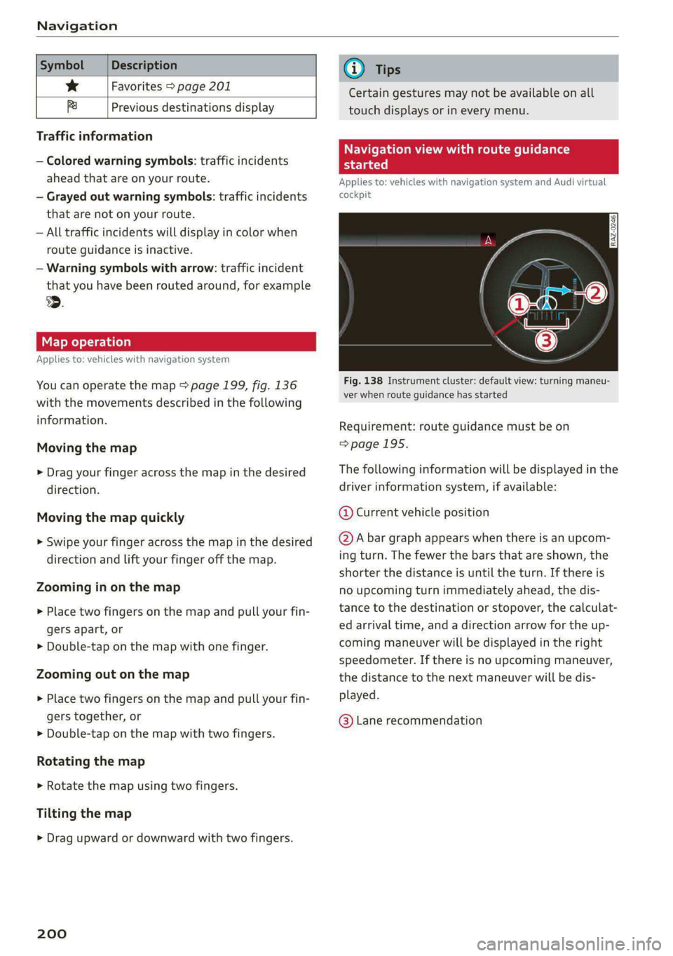 AUDI E-TRON 2021 User Guide Navigation
Symbol Description
* Favorites > page 201
fa Previous destinations display
Traffic information
— Colored warning symbols: traffic incidents
ahead that are on AUDI E-TRON 2021 User Guide Navigation
Symbol Description
* Favorites > page 201
fa Previous destinations display
Traffic information
— Colored warning symbols: traffic incidents
ahead that are on