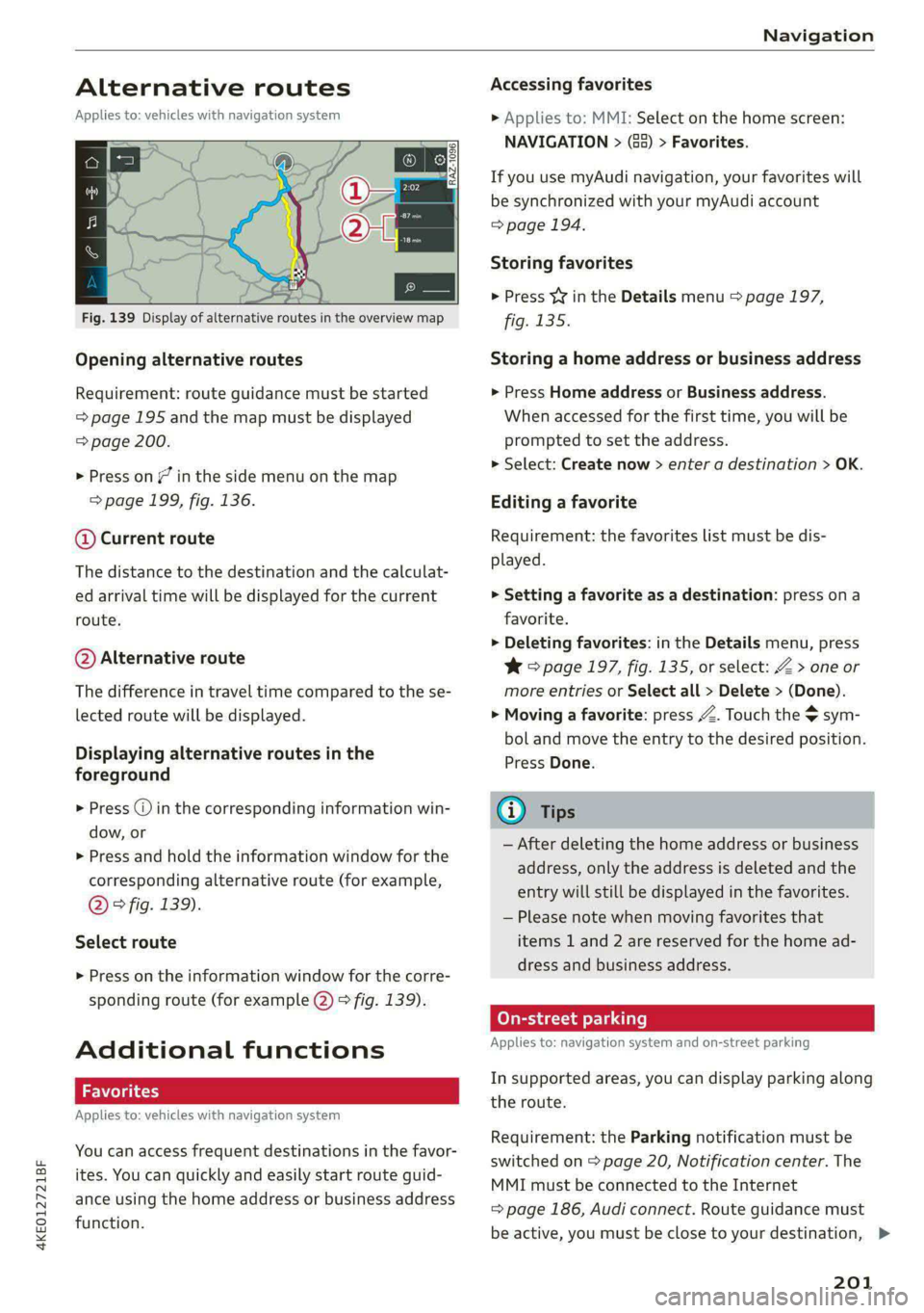 AUDI E-TRON 2021 User Guide 4KE012721BF
Navigation
Alternative routes
Applies to: vehicles with navigation system
Fig. 139 Display of alternative routes in the overview map
Opening alternative routes
Requirem AUDI E-TRON 2021 User Guide 4KE012721BF
Navigation
Alternative routes
Applies to: vehicles with navigation system
Fig. 139 Display of alternative routes in the overview map
Opening alternative routes
Requirem