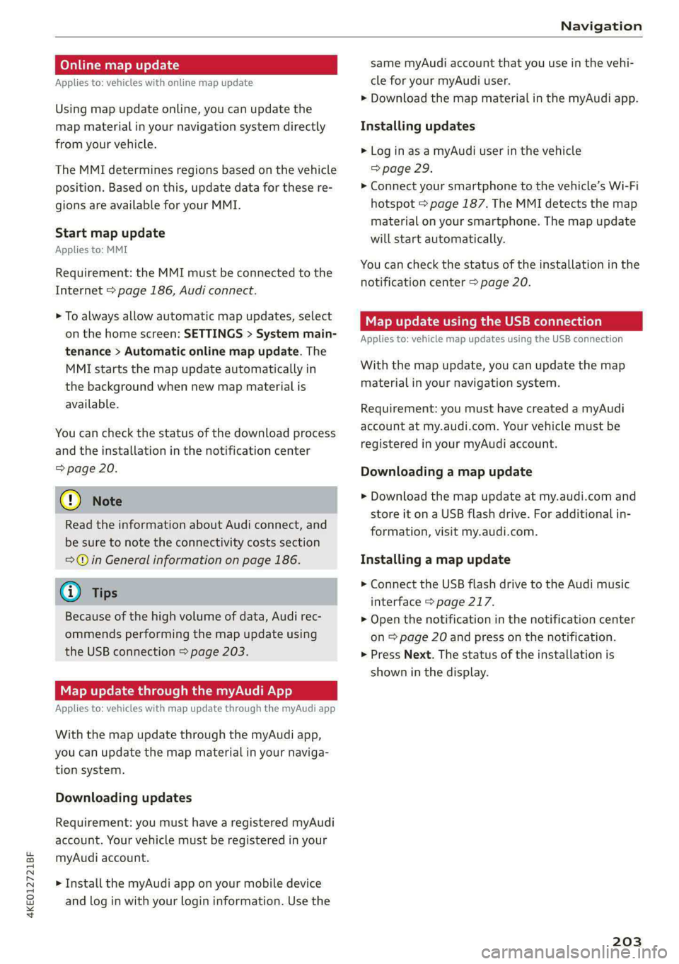 AUDI E-TRON 2021 Owners Manual 4KE012721BF
Navigation
Online map update
Applies to: vehicles with online map update
Using map update online, you can update the
map material in your navigation system directly
from your vehi AUDI E-TRON 2021 Owners Manual 4KE012721BF
Navigation
Online map update
Applies to: vehicles with online map update
Using map update online, you can update the
map material in your navigation system directly
from your vehi