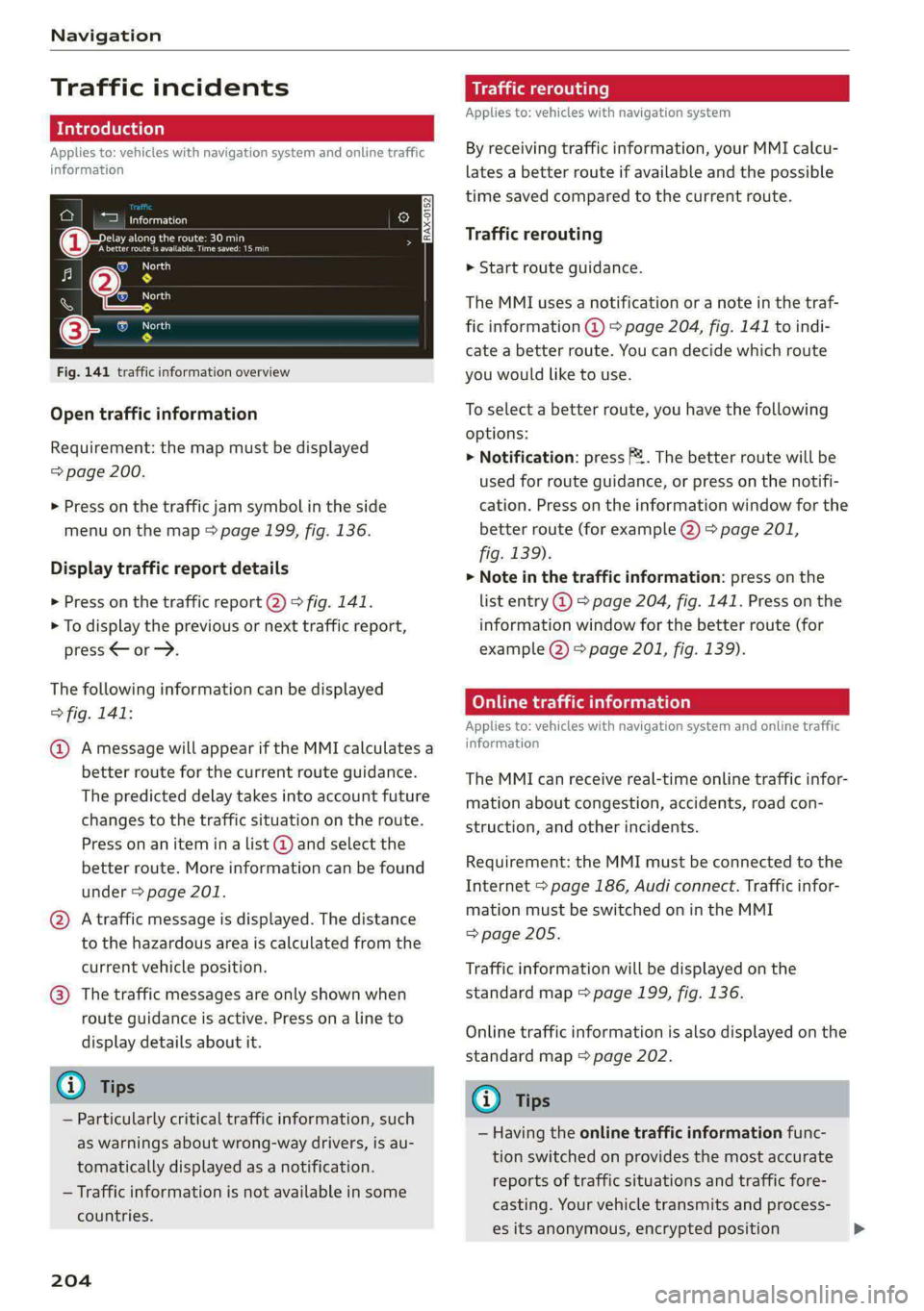 AUDI E-TRON 2021 User Guide Navigation
Traffic incidents
Introduction
Applies to: vehicles with navigation system and online traffic
information
ae cue
Behind nail
(Ceres oar ets
ko?
RAX-0152
sc
a
Fig. 141 traffic AUDI E-TRON 2021 User Guide Navigation
Traffic incidents
Introduction
Applies to: vehicles with navigation system and online traffic
information
ae cue
Behind nail
(Ceres oar ets
ko?
RAX-0152
sc
a
Fig. 141 traffic