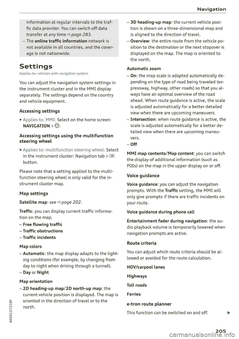 AUDI E-TRON 2021 Owners Manual 4KE012721BF
Navigation
information at regular intervals to the traf
fic data provider. You can switch off data
transfer at any time > page 283.
— The online traffic information network is
AUDI E-TRON 2021 Owners Manual 4KE012721BF
Navigation
information at regular intervals to the traf
fic data provider. You can switch off data
transfer at any time > page 283.
— The online traffic information network is
