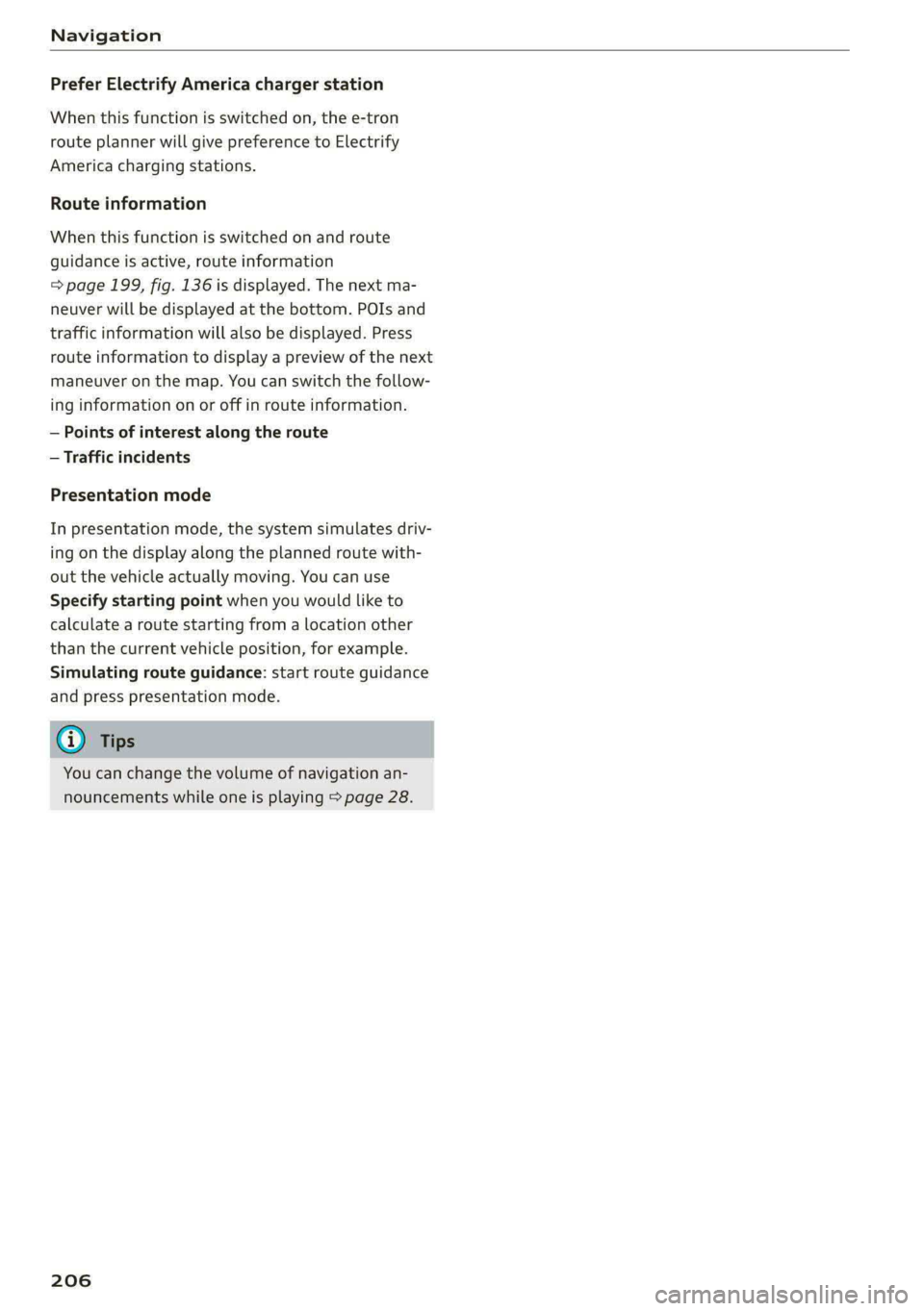 AUDI E-TRON 2021 Owners Manual Navigation
Prefer Electrify America charger station
When this function is switched on, the e-tron
route planner will give preference to Electrify
America charging stations.
Route information
AUDI E-TRON 2021 Owners Manual Navigation
Prefer Electrify America charger station
When this function is switched on, the e-tron
route planner will give preference to Electrify
America charging stations.
Route information