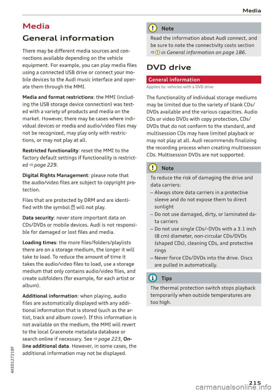 AUDI E-TRON 2021 Manual PDF 4KE012721BF
Media
Media
General information
There may be different media sources and con-
nections available depending on the vehicle
equipment. For example, you can play media files
using a AUDI E-TRON 2021 Manual PDF 4KE012721BF
Media
Media
General information
There may be different media sources and con-
nections available depending on the vehicle
equipment. For example, you can play media files
using a