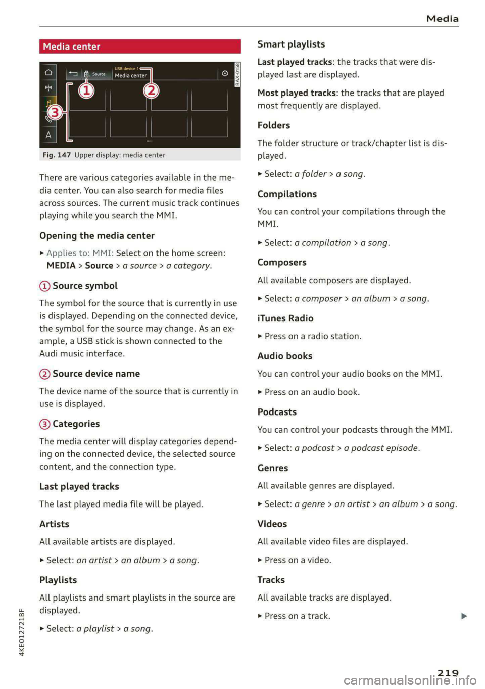 AUDI E-TRON 2021  Owners Manual 4KE012721BF 
Media 
  
Cel Me staieig 
Teco Re is 
a] |  3 
| x  2 
ES 
  
Fig. 147 Upper display: media center 
There are various categories available in the me- 
dia center. You can also search for 